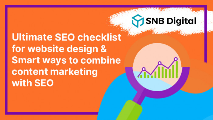 Ultimate SEO checklist for website design and Smart ways to combine content marketing with SEO